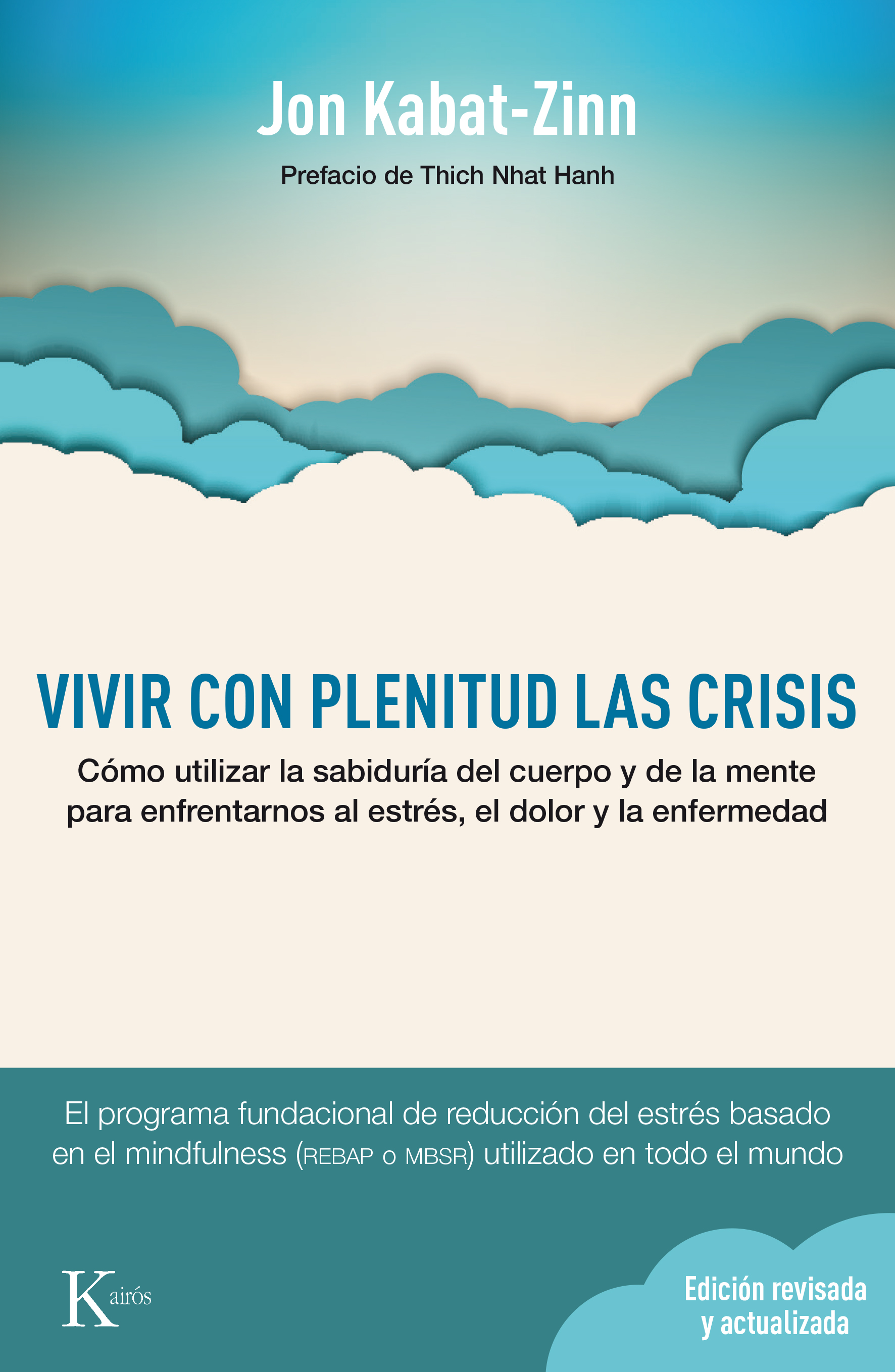 Vivir con plenitud las crisis (Ed. revisada y actualizada). Cómo utilizar la sabiduría del cuerpo y de la mente para enfrentarnos al estrés, el dolor y la enfermedad