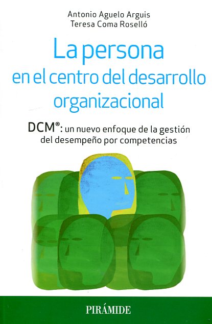 La persona en el centro del desarrollo organizacional. DCM®: un nuevo enfoque de la gestión del desempeño por competencias