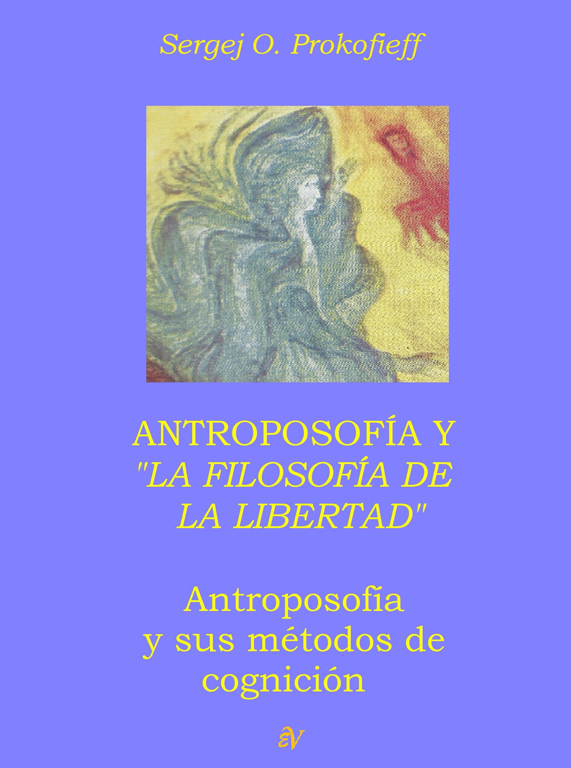 Antroposofía y La Filosofía de la Libertad: Antroposofía y sus métodos cognitivos