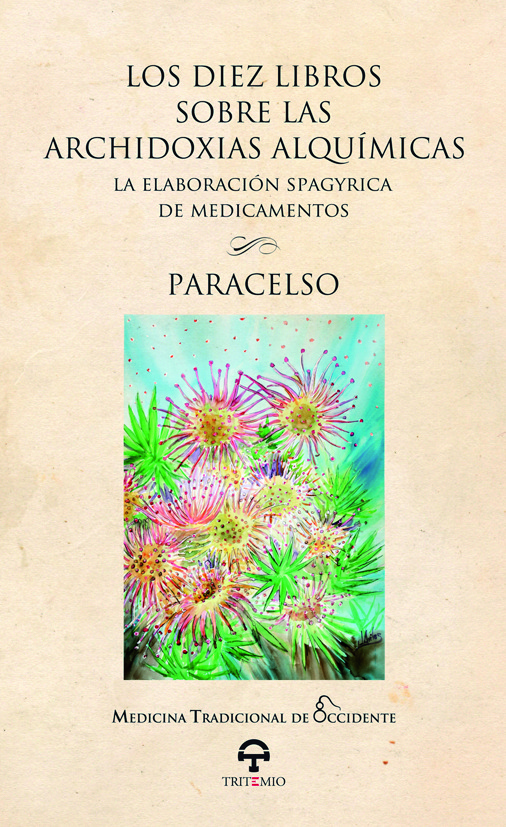 Los diez libros sobre las archidoxias alquímicas: la elaboración spagyrica de medicamentos