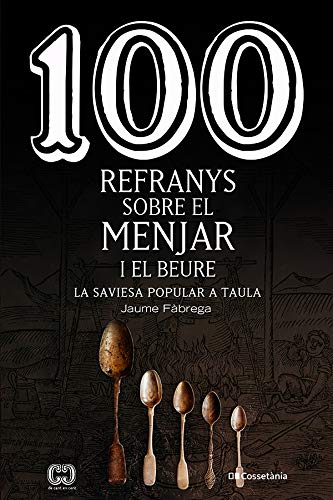 100 refranys sobre el menjar i el beure. La saviesa popular a taula