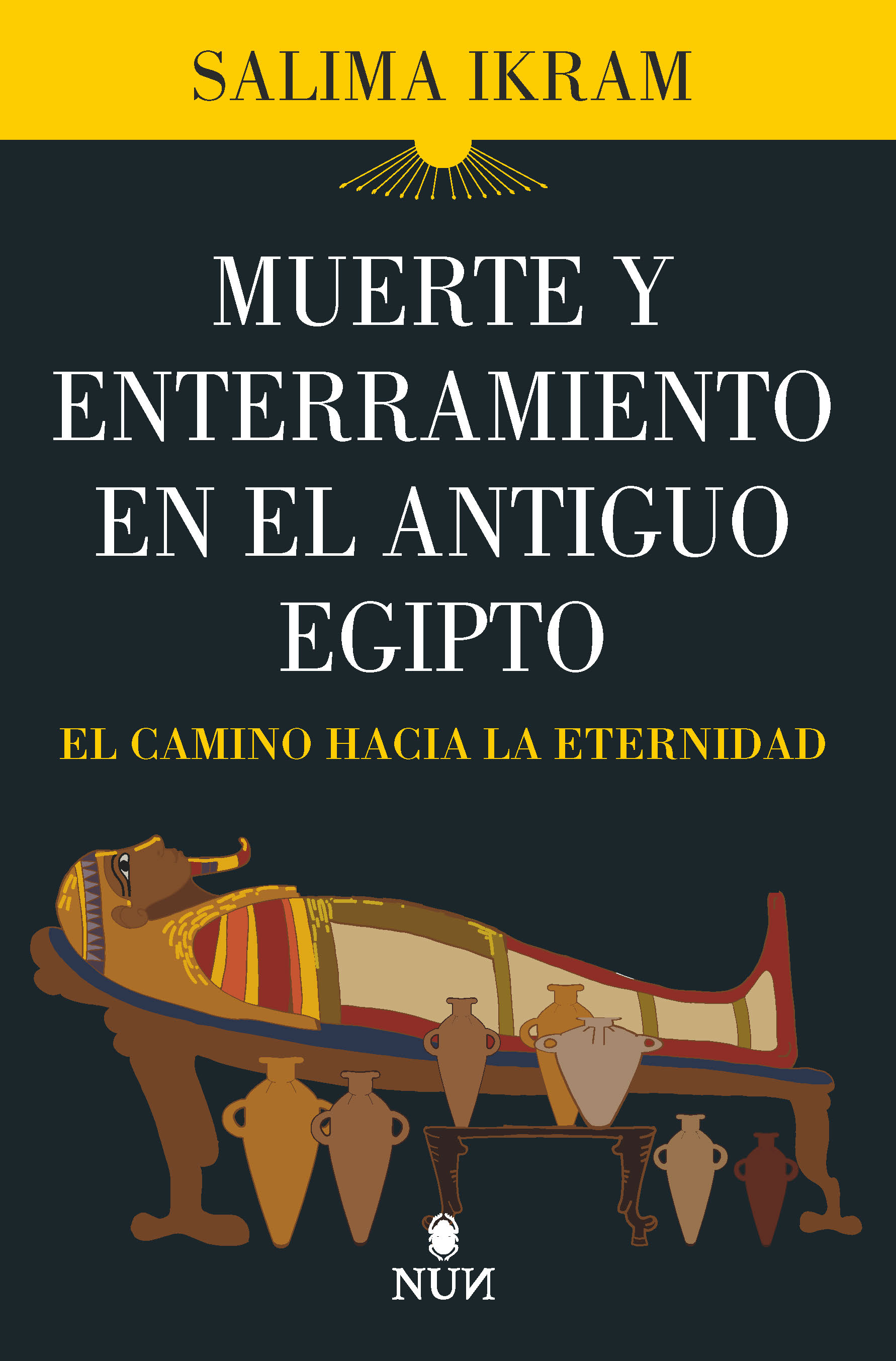 Muerte y enterramiento en el Antiguo Egipto. El camino hacia la eternidad