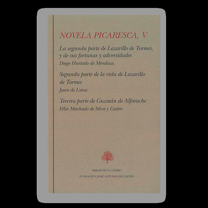 Novela picaresca, vol. V: La segunda parte de Lazarillo de Tormes y de sus fortunas y adversidades · Segunda parte de la vida de Lazarillo de Tormes · Tercera parte de Guzmán de Alfarache