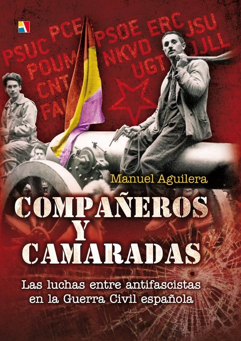 Compañeros y camaradas. Las luchas entre antifascistas en la Guerra Civil española