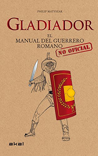 Gladiador. Manual del guerrero romano