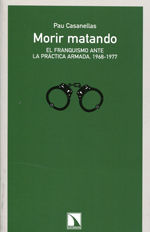 Morir matando. El franquismo ante la práctica armada, 1968-1977