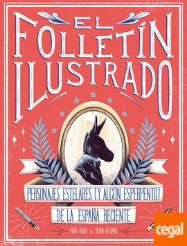 El folletín ilustrado. Personajes estelares (y algún esperpento) de la España reciente