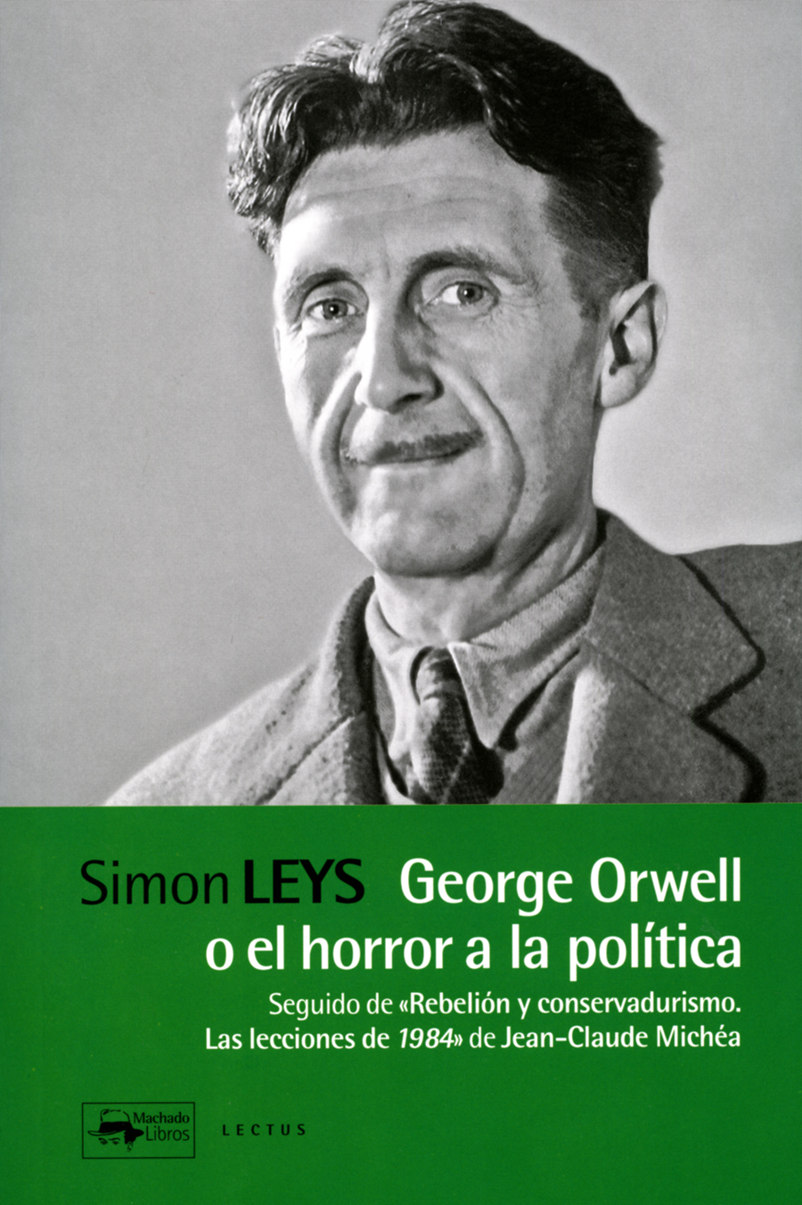 George Orwell o el horror a la política. Seguido de Rebelión y conservadurismo. Las lecciones de 1984 de Jean-Claude Michéa