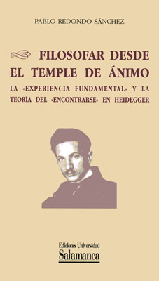 Filosofar desde el temple del ánimo: la experiencia fundamental y la teoría del encontrarse en Heidegger