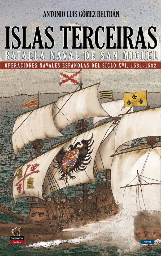 Islas Terceiras - La batalla nava de San Miguel. Operaciones navales españolas del siglo XVI, 1581-1582