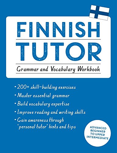 Finnish Tutor: Grammar and Vocabulary Workbook (Learn Finnish with Teach Yourself): Advanced beginner to upper intermediate course