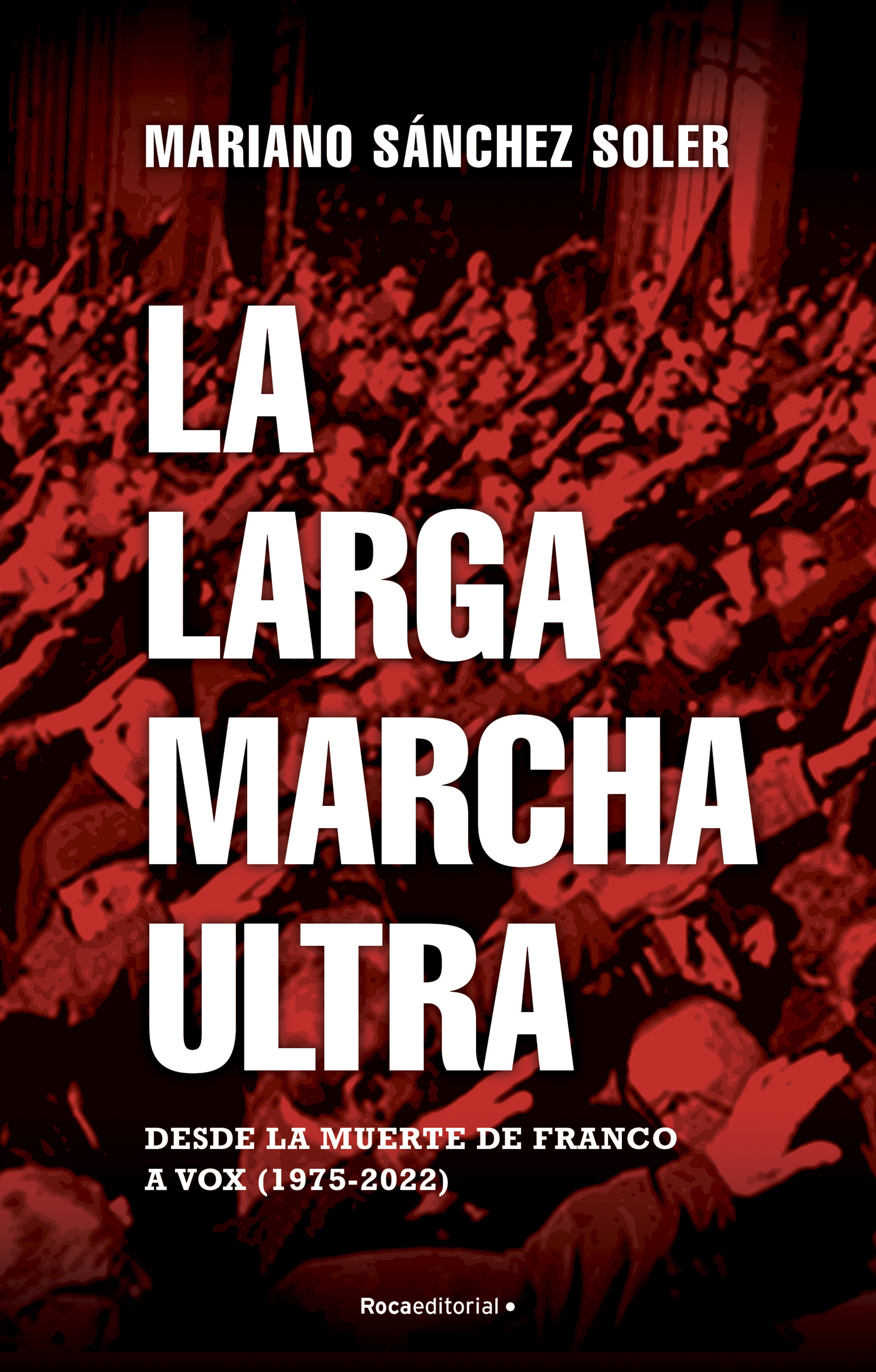 La larga marcha ultra. Desde la muerte de Franco a Vox (1975-2022)