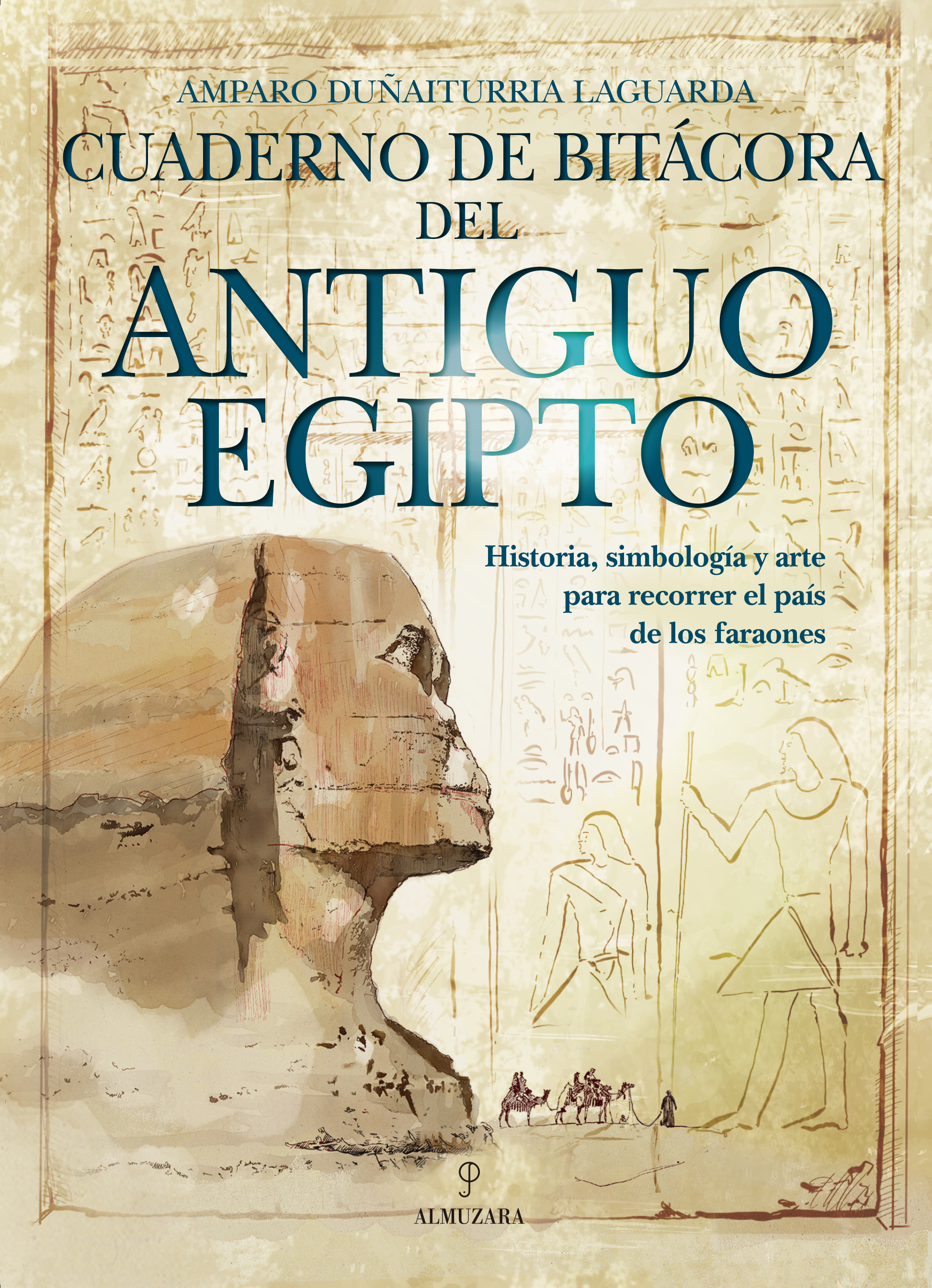 Cuaderno de bitácora del Antiguo Egipto. Historia, simbología y arte para recorrer el país de los faraones