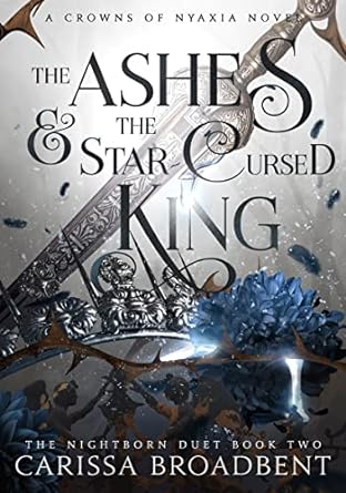 The Ashes and the Star-Cursed King (The Nightborn duet 2 - A Crowns of Nyaxia Novel)