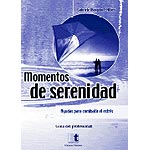 Momentos de serenidad.Ayudas para combatir el stress. Guía profesional