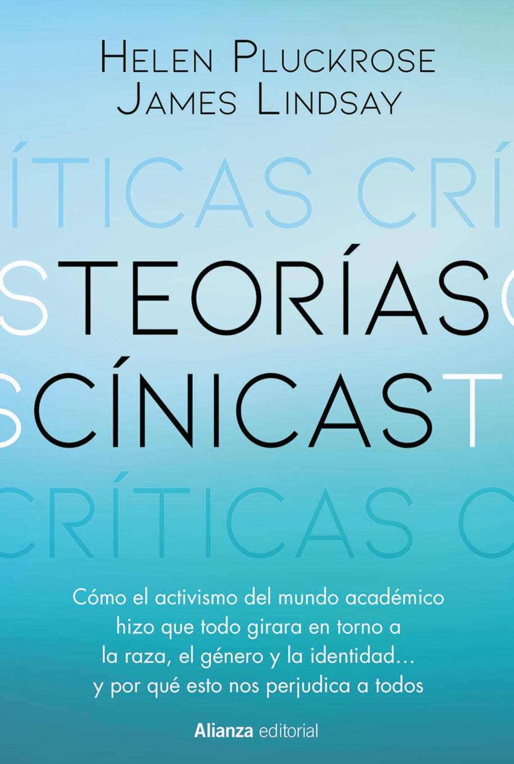 Teorías cínicas. Cómo el activismo del mundo académico hizo que todo girara en torno a la raza, el género y la identidad... y por qué esto nos perjudica a todos