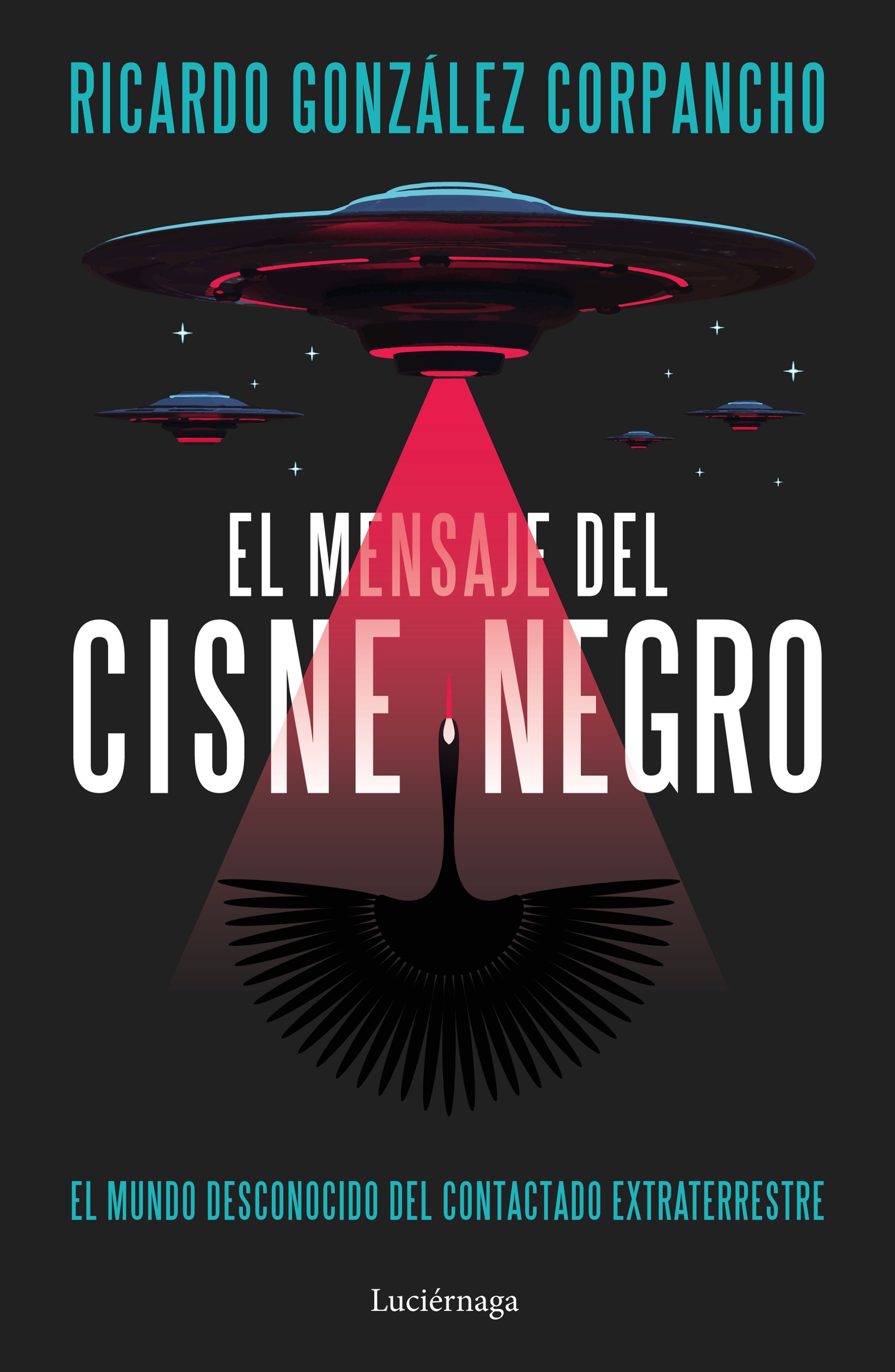 El mensaje del cisne negro: el mundo desconocido del contactado extraterrestre