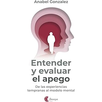 Entender y evaluar el apego. De las experiencias tempranas al modelo mental