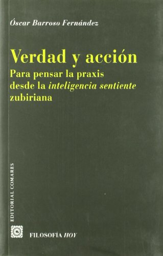 Verdad y acción: para pensar la práxis desde la inteligencia sentiente zubiriana