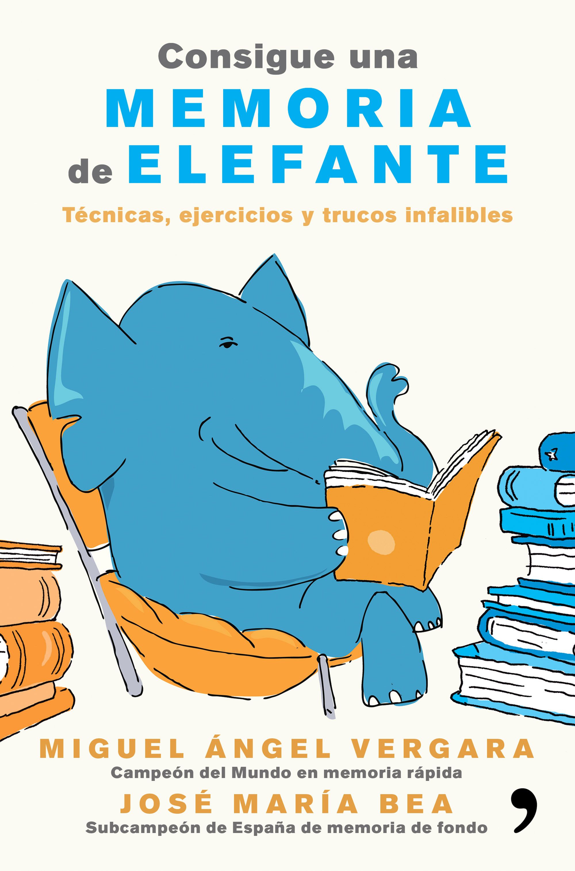 Consigue una memoria de elefante. Técnicas, ejercicios y trucos infalibles