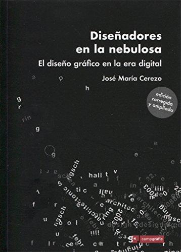 Diseñadores en la nebulosa. El diseño gráfico en la era digital (Edición corregida y ampliada)