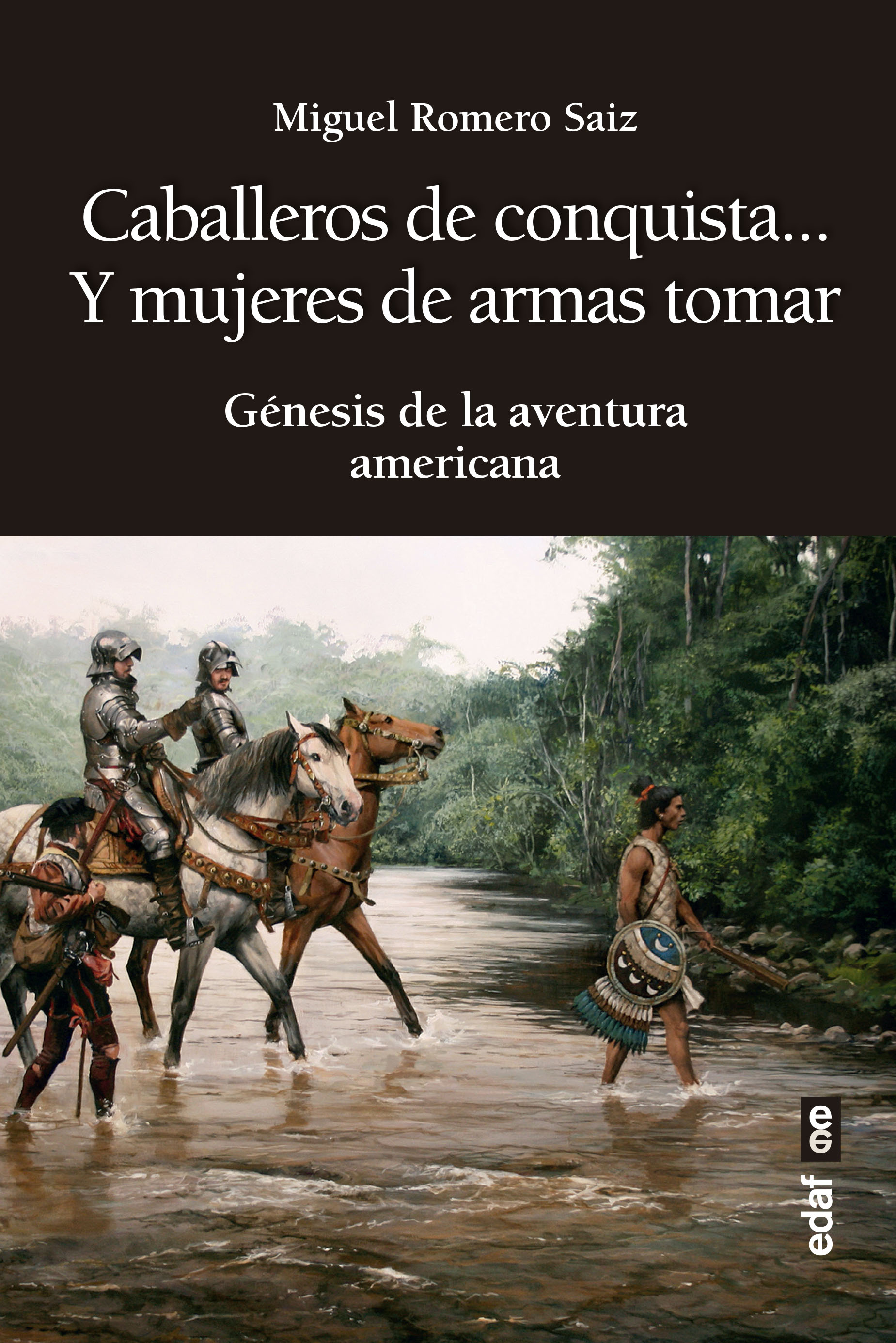 Caballeros de conquista... y mujeres de armas tomar. Génesis de la aventura americana