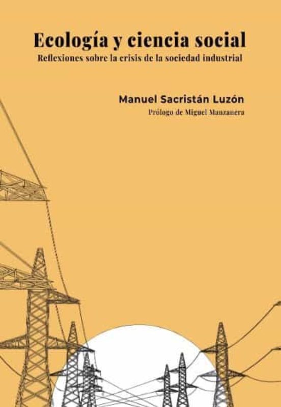 Ecología y ciencia social. Reflexiones ecologistas sobre la crisis de la sociedad industrial