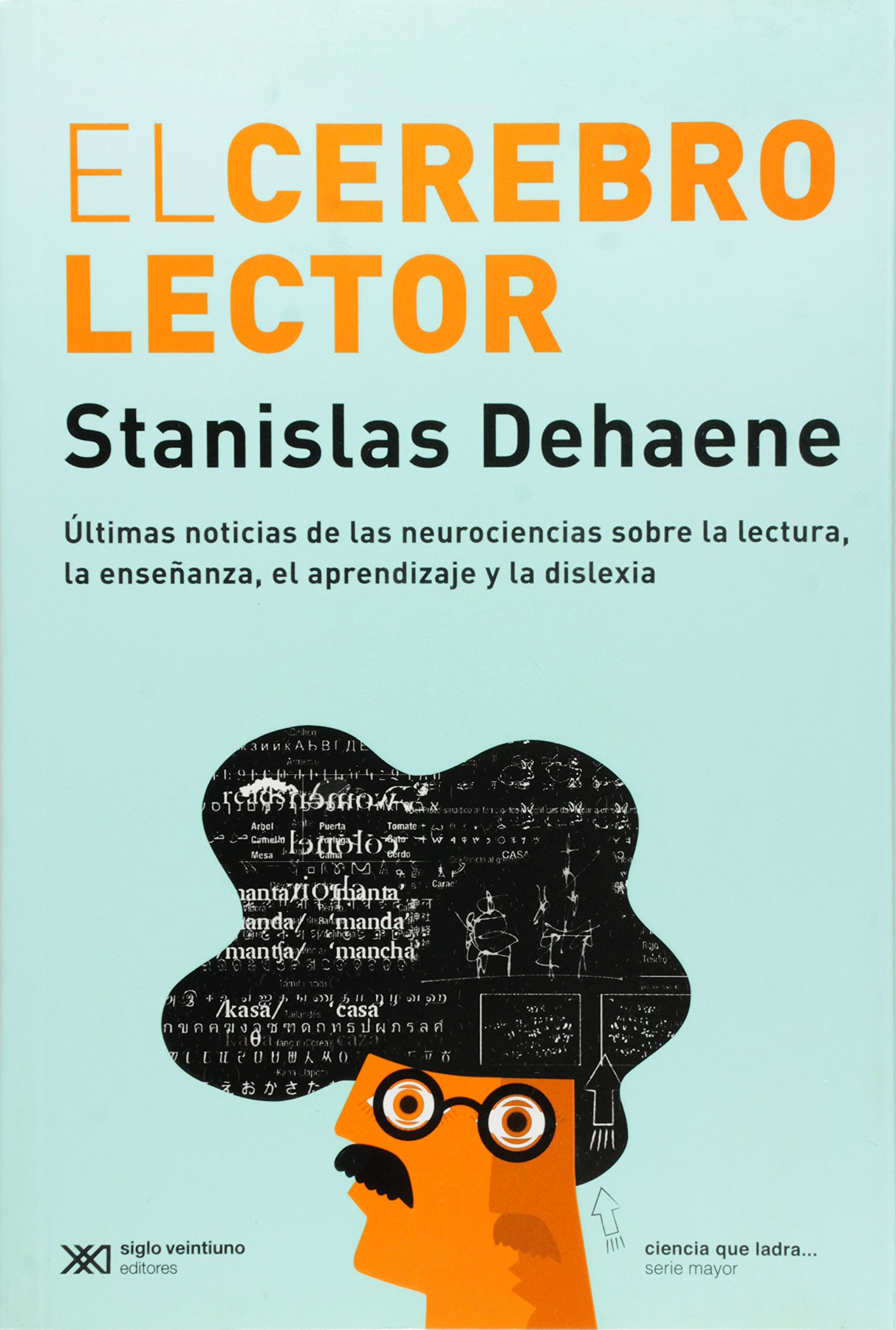 El cerebro lector. Últimas noticias de las neurociencias sobre la lectura, la enseñanza, el aprendizaje y la dislexia