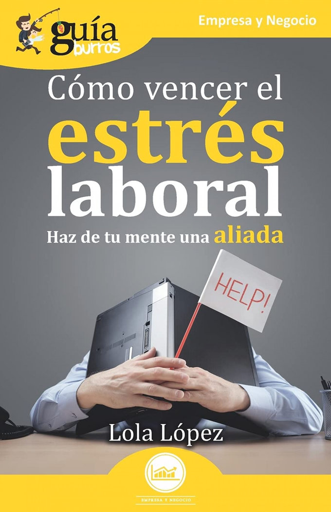 COMO VENCER EL ESTRES LABORAL (HAZ DE TU MENTE UNA ALIADA)