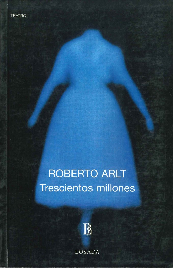 TRESCIENTOS MILLONES : PIEZA EN UN PROLOGO Y TRES ACTOS / ROBERTO