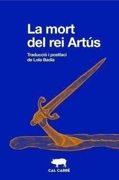 La mort del rei Artús (Traducció i postfaci de Lola Badia)