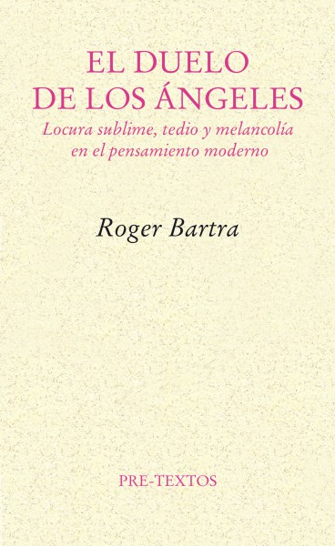El duelo de los ángeles: locura sublime, tedio y melancolía en el pensamiento moderno