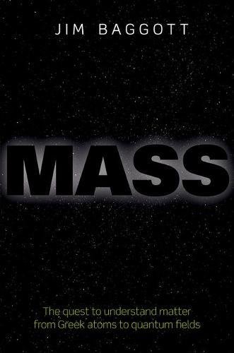 Mass: the quest to understand matter from greek atoms to quantum fields