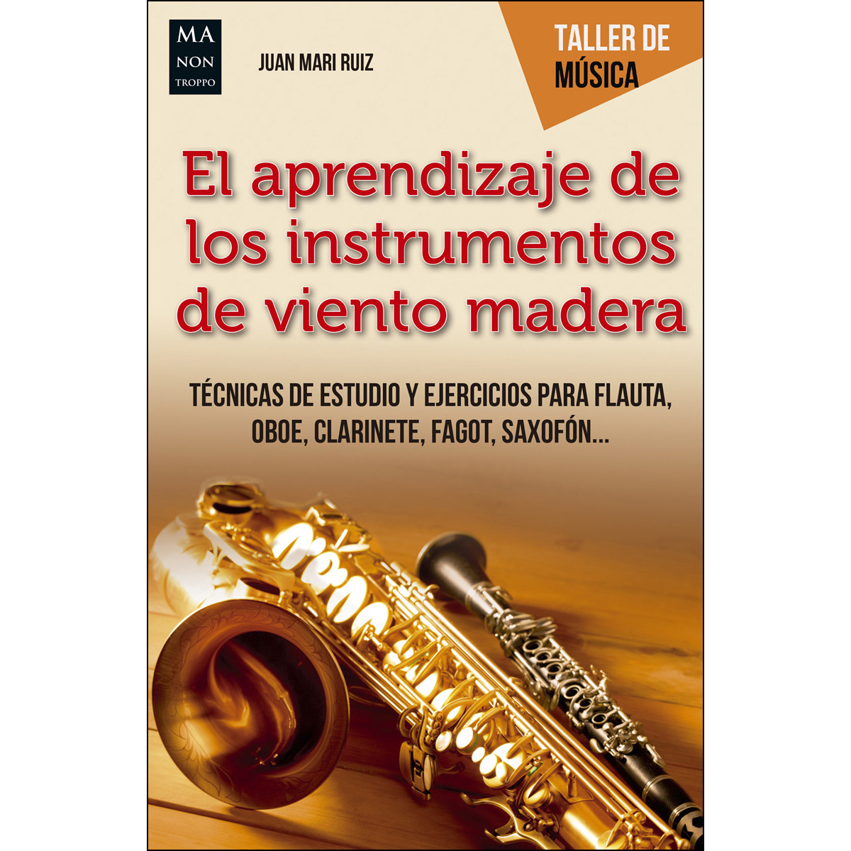 El aprendizaje de los instrumentos de viento madera. Técnicas de estudio y ejercicios para flauta, oboe, clarinete, fagot, saxofón..