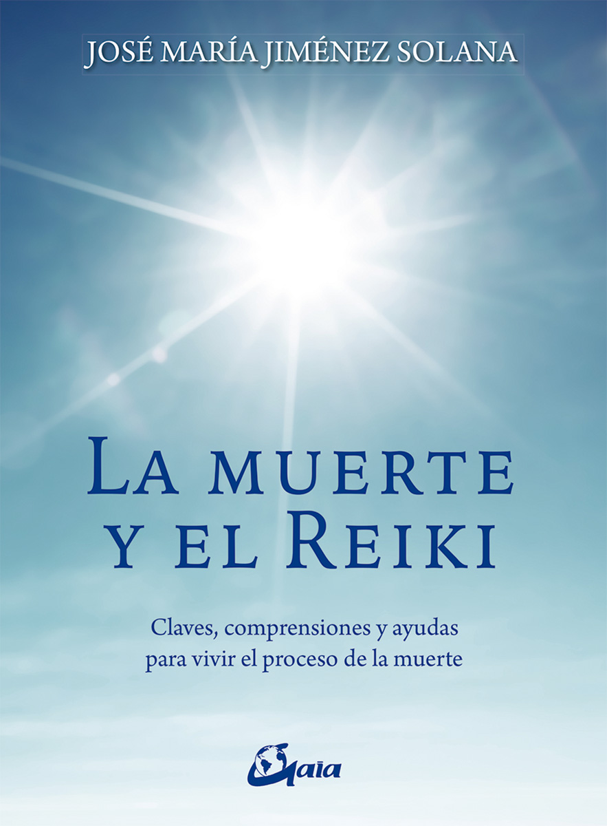 La muerte y el reiki. Claves, comprensiones y ayudas para vivir el proceso de muerte