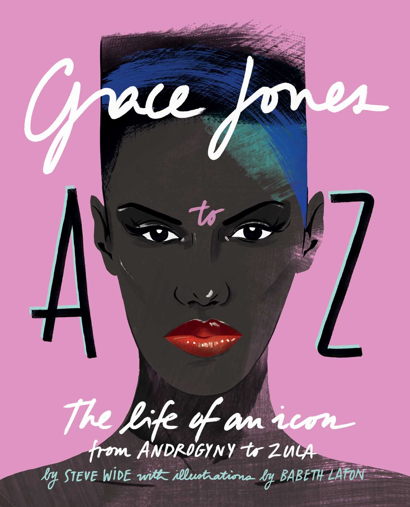 Grace Jones A to Z : The life of an icon - from Androgyny to Zula