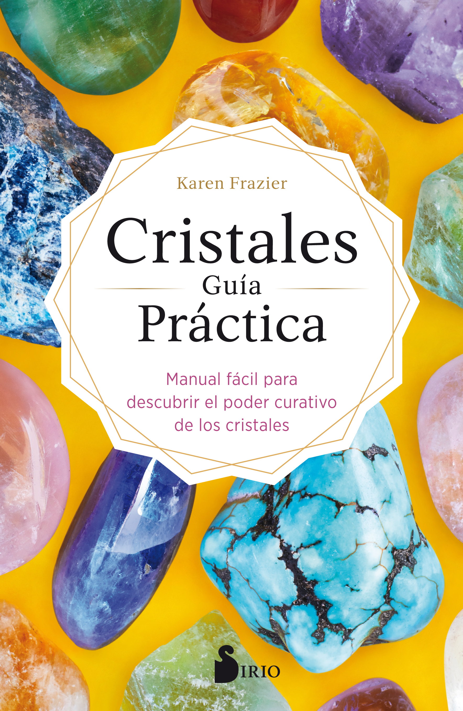 Cristales guia práctica. Manual fácil para descubrir el poder curativo de los cristales