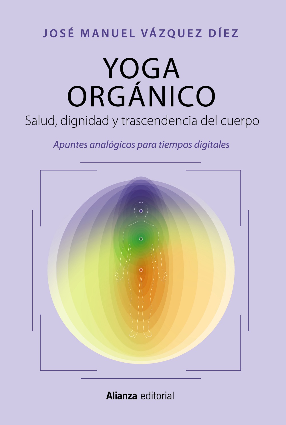 Yoga orgánico. Salud, dignidad y trascendencia del cuerpo. Apuntes analógicos para tiempos digitales