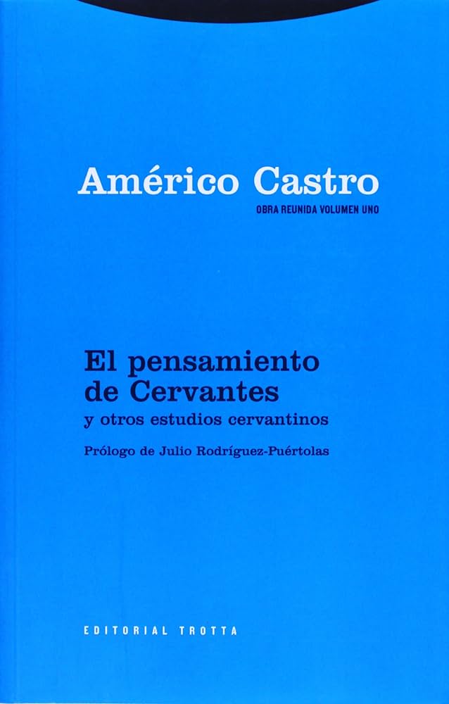 El pensamiento de Cervantes y otros estudios cervantinos (Obra reunida, volumen uno)