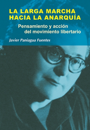 La larga marcha hacia la anarquía. Pensamiento y acción del movimiento libertario