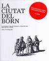 La ciutat del Born. Economia i vida quotidiana a Barcelona (segles XIV a XVIII)