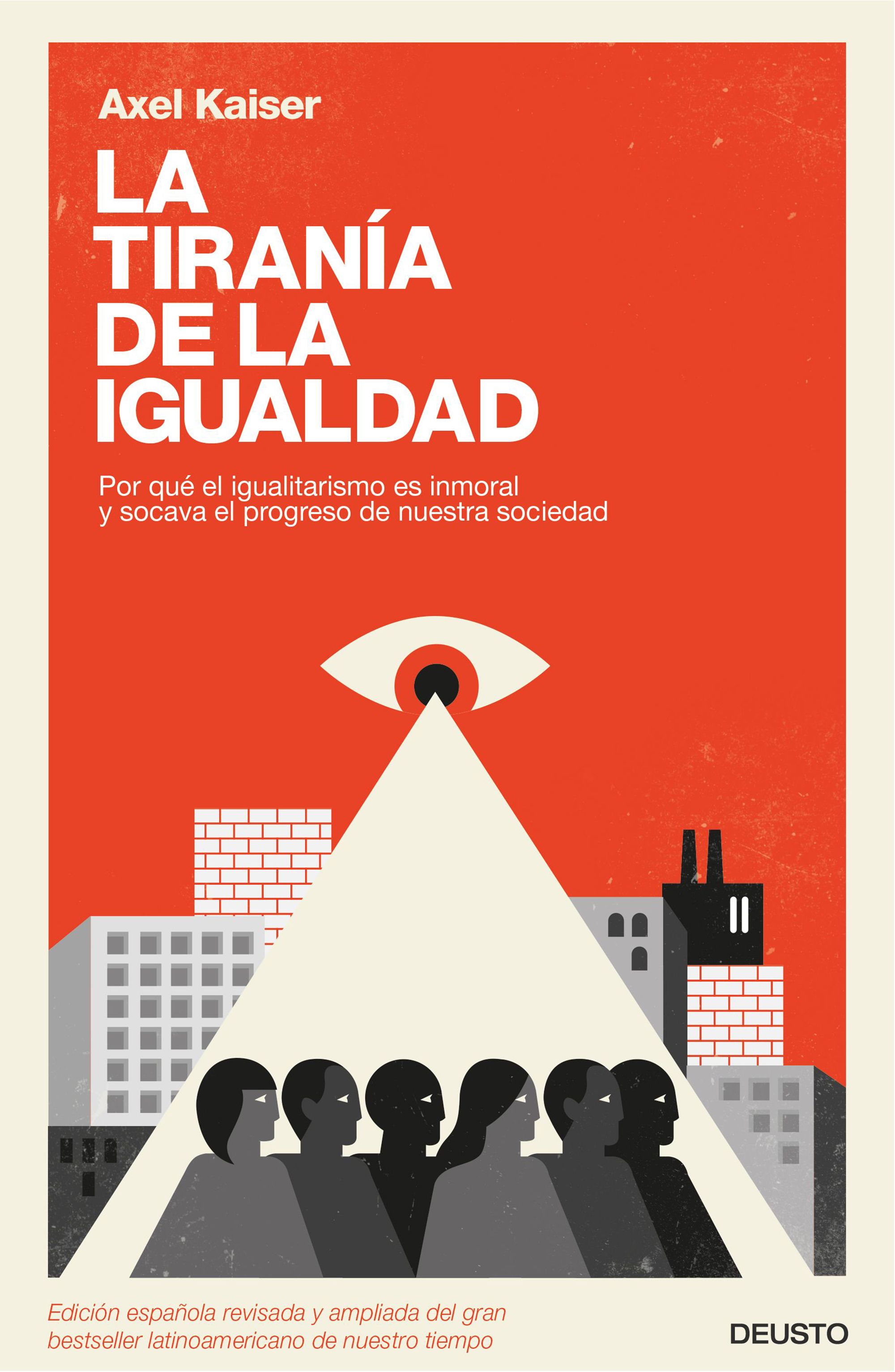 La tiranía de la igualdad. Por qué el igualitarismo es inmoral y socava el progreso de nuestra sociedad