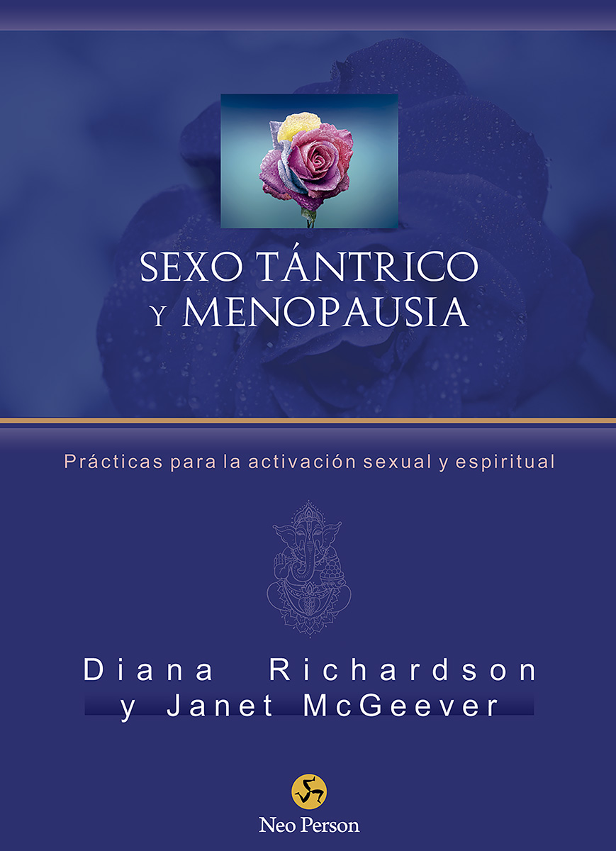 Sexo tántrico y menopausia. Prácticas para la activación sexual y espiritual