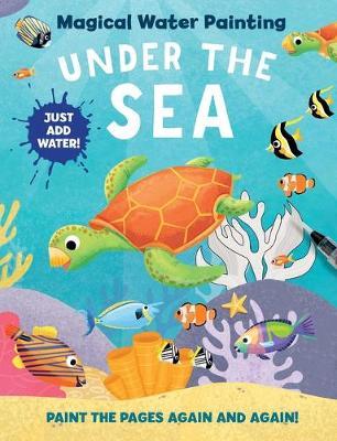 Magical Water Painting: Under the Sea : (art Activity Book, Books for Family Travel, Kids' Coloring Books, Magic Color and Fade)