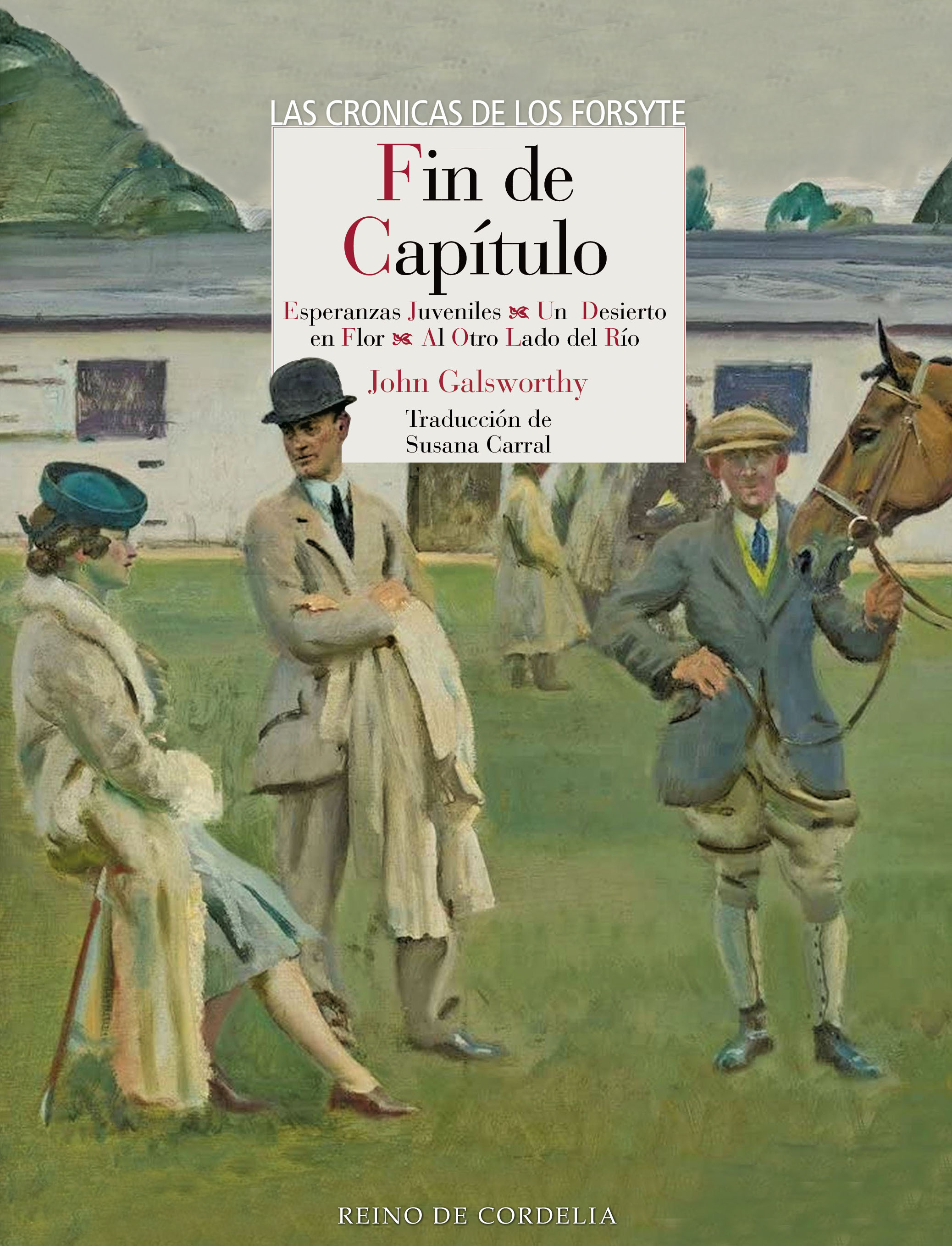 Las crónicas de Forsyte. Fin de capítulo. (Esperanzas juveniles, Un desierto en flor y Al otro lado del río)