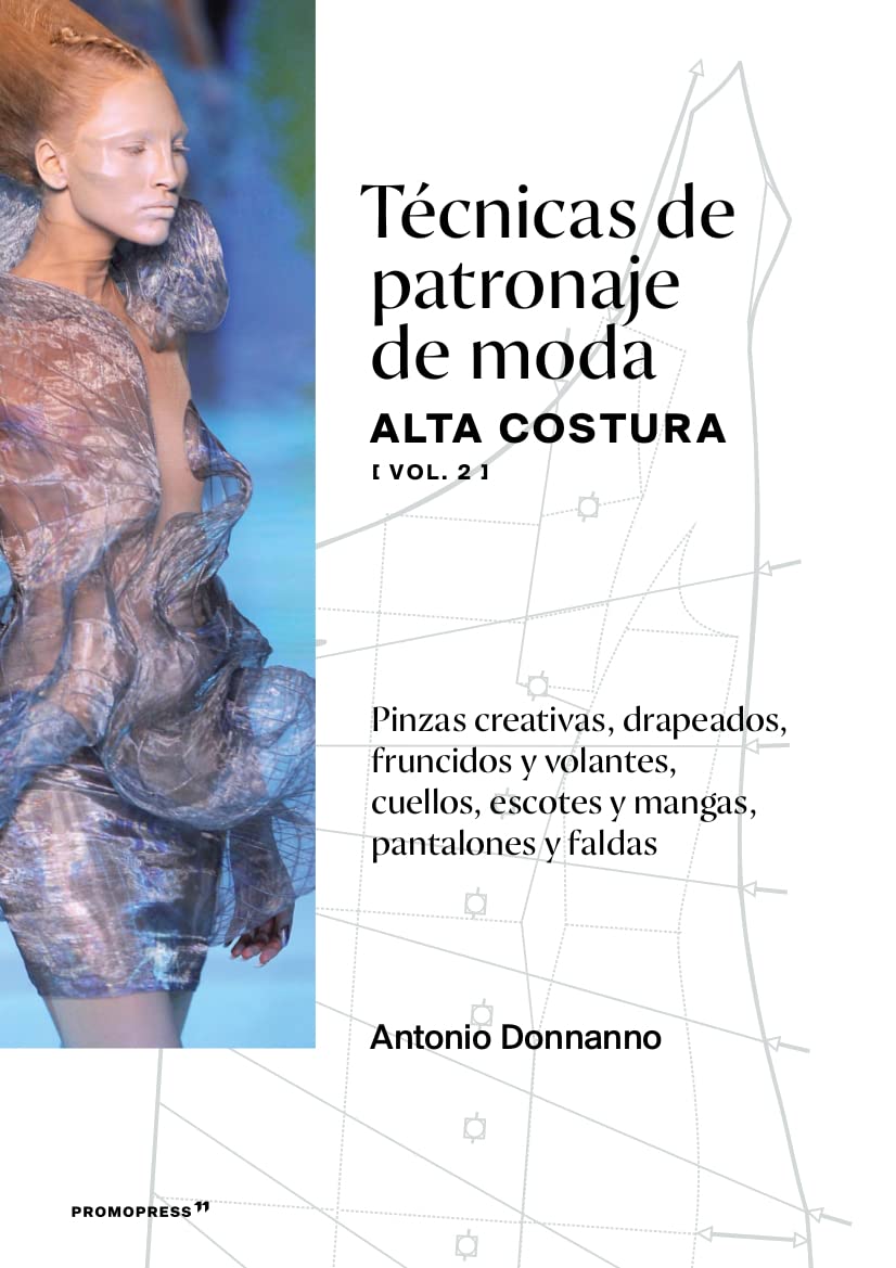 Técnicas de patronaje de moda alta costura vol 2. Pinzas creativas, drapeados , fruncidos y volantes, cuellos, escotes y mangas.Pantalones y faldas.