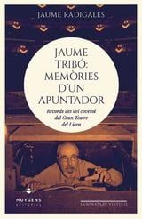 Jaume Tribó: Memòries d'un apuntador. Records des del coverol del Gran Teatre del Liceu