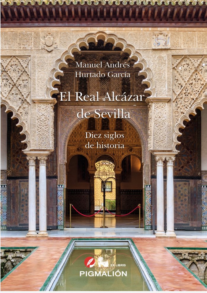 EL REAL ALCÁZAR DE SEVILLA. DIEZ SIGLOS DE HISTORIA