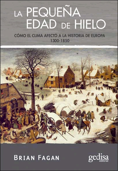 La pequeña edad de hielo. Cómo el clima afectó a la historia de Europa, 1300-1850