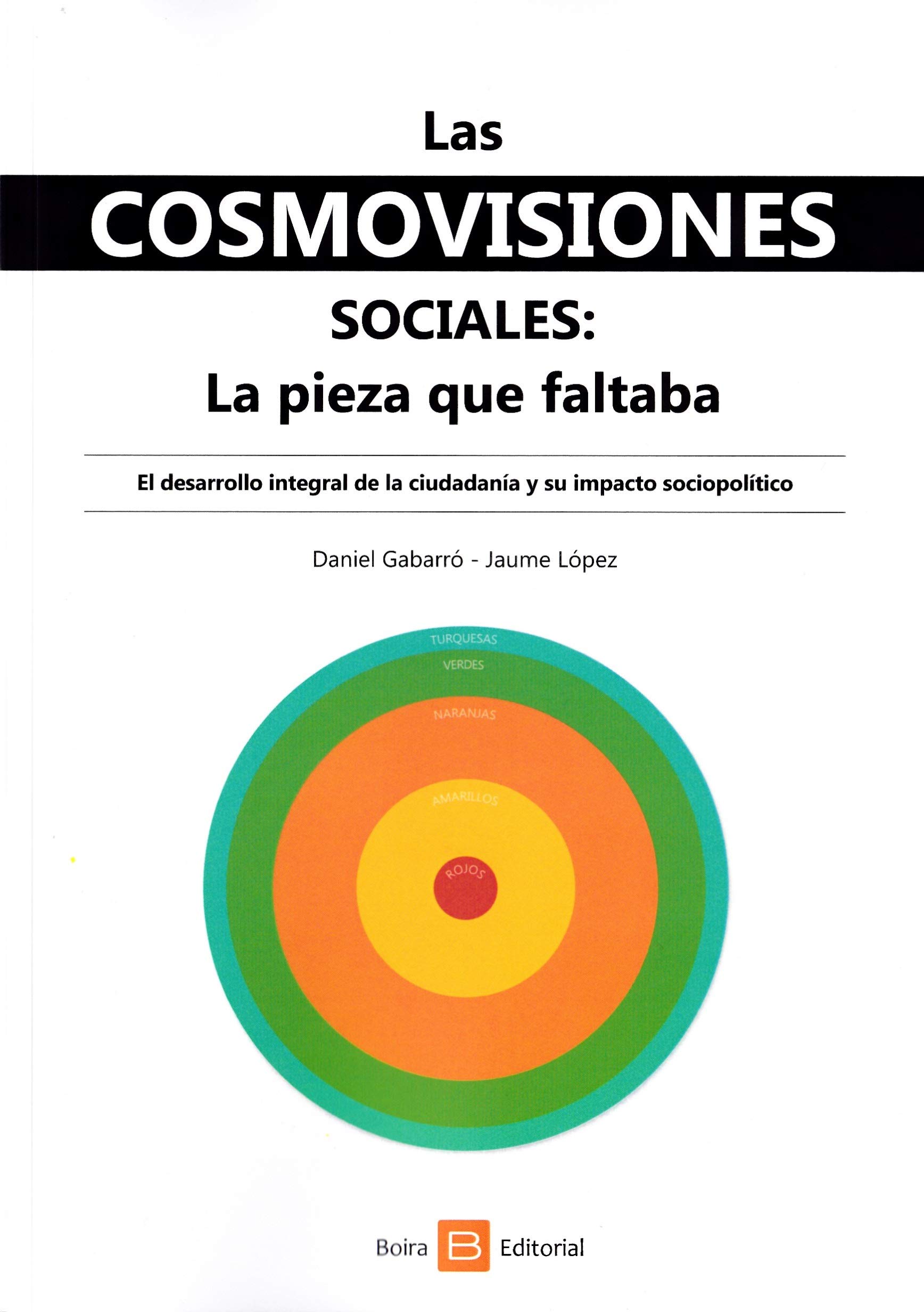 Las cosmovisiones sociales. La pieza que faltaba. El desarrollo integral de la ciudadania y su impacto sociopolítico